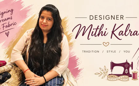 Mithi Kalra: Redefining Indian Elegance Through Modern Silhouettes